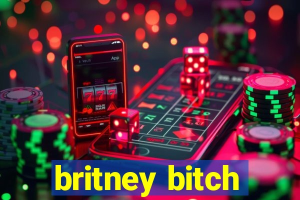 britney bitch